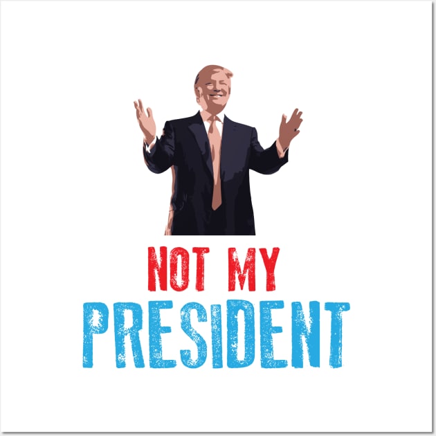 Not My President Wall Art by blastofftees